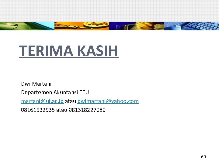 TERIMA KASIH Dwi Martani Departemen Akuntansi FEUI martani@ui. ac. id atau dwimartani@yahoo. com 08161932935
