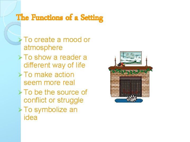 The Functions of a Setting Ø To create a mood or atmosphere Ø To