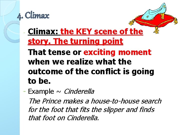 4. Climax - Climax: the KEY scene of the story. The turning point That