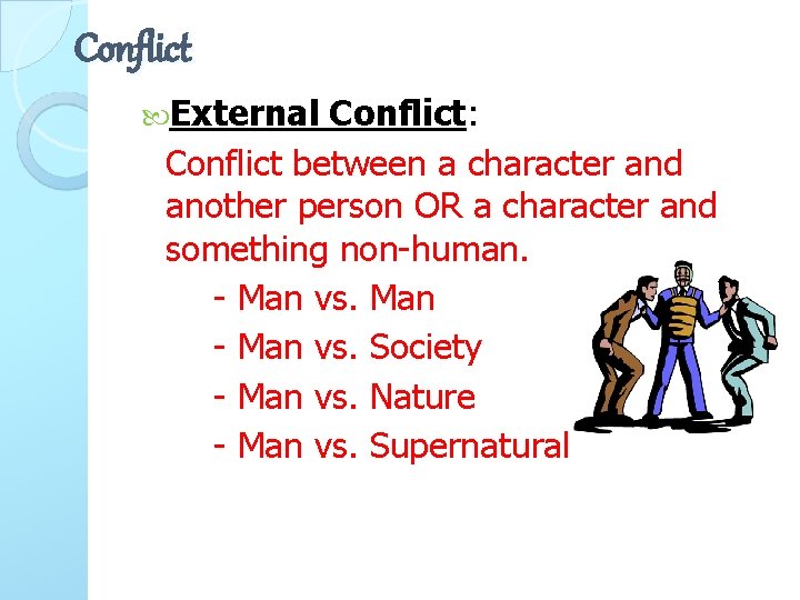 Conflict External Conflict: Conflict between a character and another person OR a character and