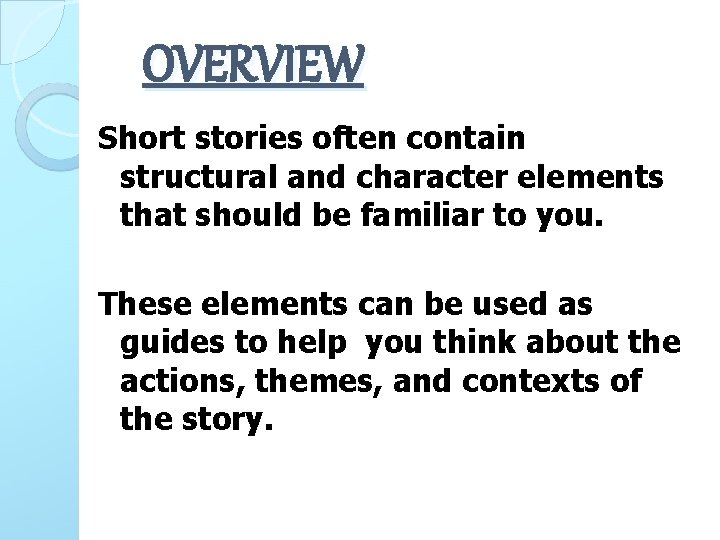 OVERVIEW Short stories often contain structural and character elements that should be familiar to