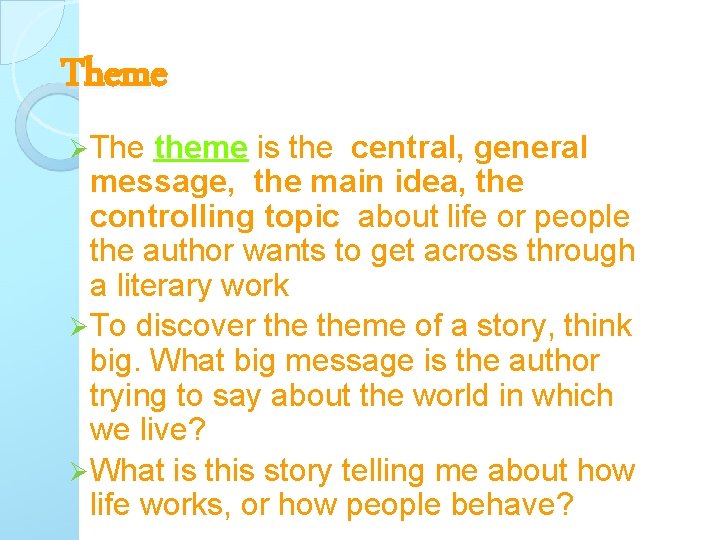 Theme Ø The theme is the central, general message, the main idea, the controlling