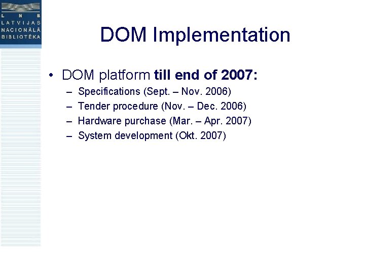 DOM Implementation • DOM platform till end of 2007: – – Specifications (Sept. –