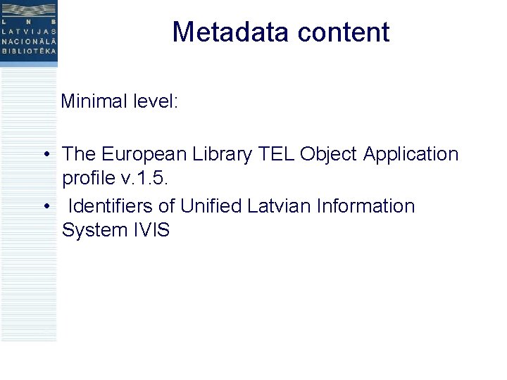 Metadata content Minimal level: • The European Library TEL Object Application profile v. 1.