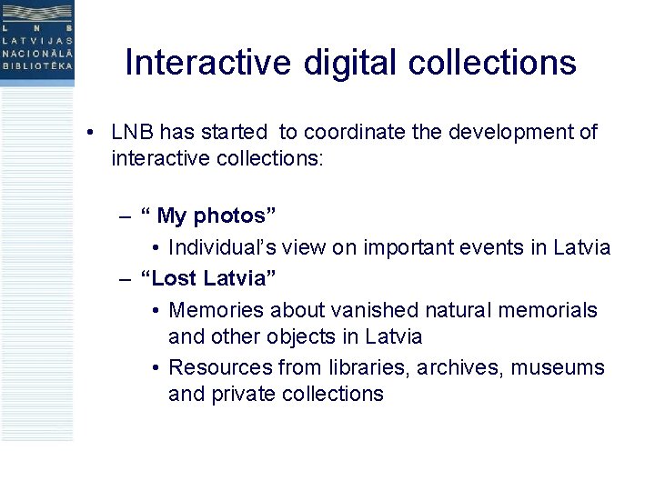 Interactive digital collections • LNB has started to coordinate the development of interactive collections: