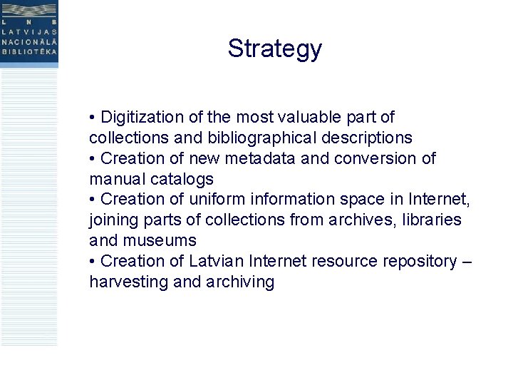 Strategy • Digitization of the most valuable part of collections and bibliographical descriptions •