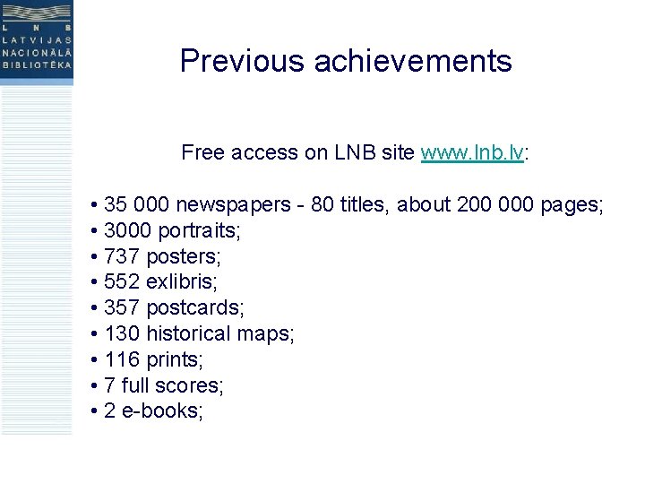 Previous achievements Free access on LNB site www. lnb. lv: • 35 000 newspapers