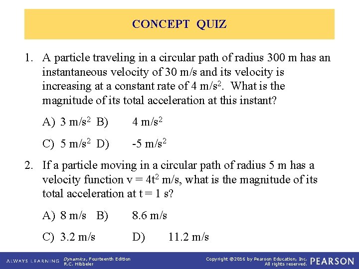 CONCEPT QUIZ 1. A particle traveling in a circular path of radius 300 m
