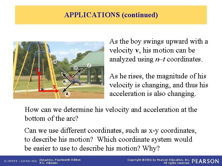 APPLICATIONS (continued) As the boy swings upward with a velocity v, his motion can