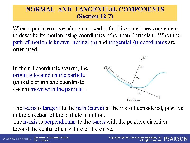 NORMAL AND TANGENTIAL COMPONENTS (Section 12. 7) When a particle moves along a curved