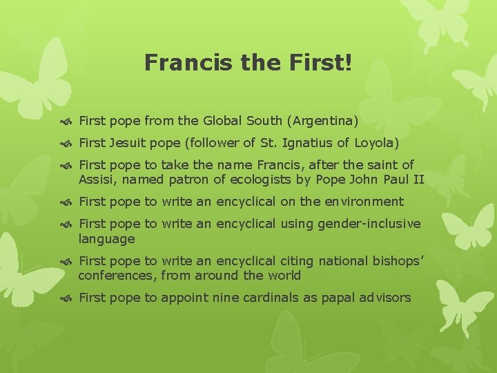 Francis the First! First pope from the Global South (Argentina) First Jesuit pope (follower