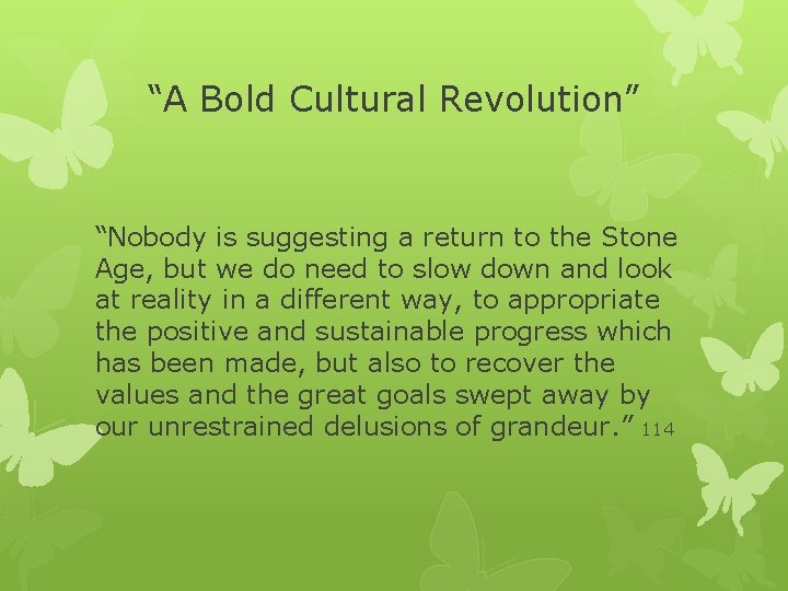 “A Bold Cultural Revolution” “Nobody is suggesting a return to the Stone Age, but