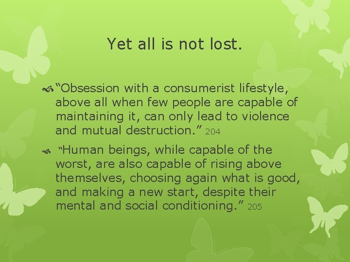 Yet all is not lost. “Obsession with a consumerist lifestyle, above all when few