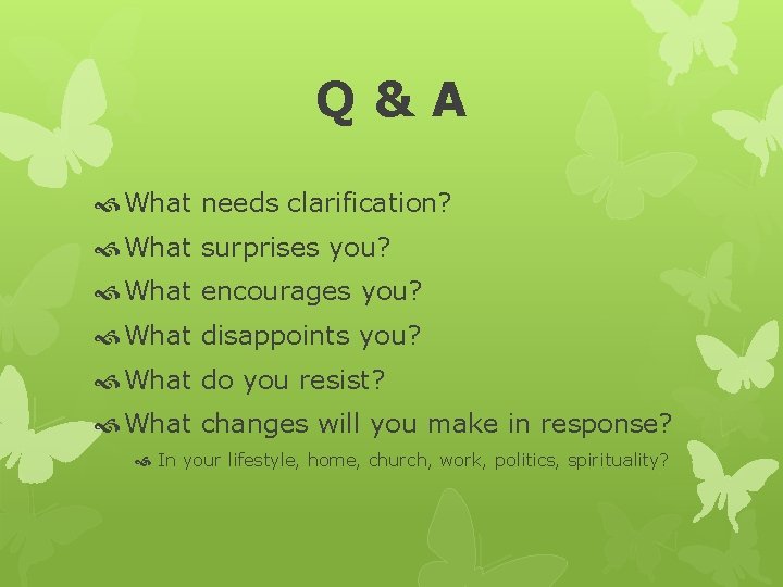 Q & A What needs clarification? What surprises you? What encourages you? What disappoints