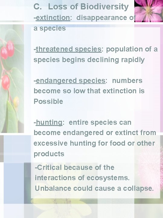 C. Loss of Biodiversity -extinction: disappearance of a species -threatened species: population of a