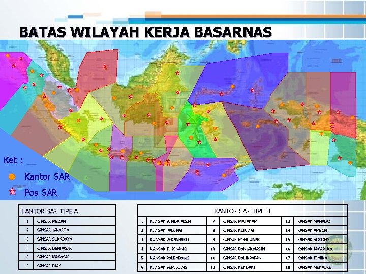 BATAS WILAYAH KERJA BASARNAS Ket : Kantor SAR Pos SAR KANTOR SAR TIPE B