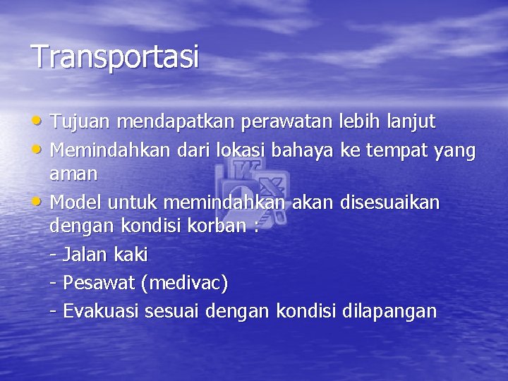 Transportasi • Tujuan mendapatkan perawatan lebih lanjut • Memindahkan dari lokasi bahaya ke tempat