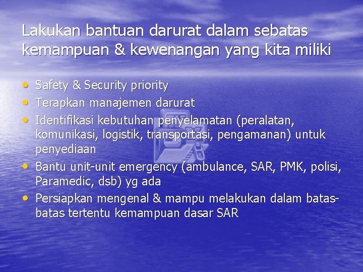 Lakukan bantuan darurat dalam sebatas kemampuan & kewenangan yang kita miliki • Safety &