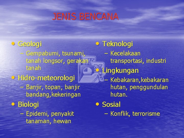 JENIS BENCANA • Geologi – Gempabumi, tsunami, tanah longsor, gerakan tanah • Hidro-meteorologi –