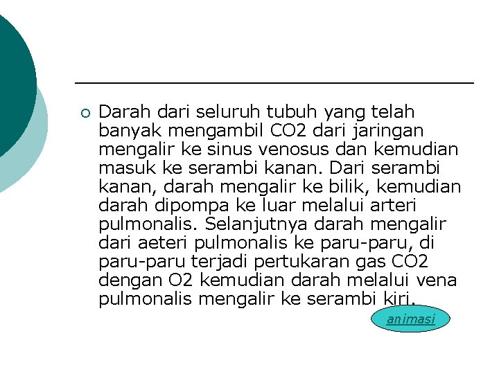 ¡ Darah dari seluruh tubuh yang telah banyak mengambil CO 2 dari jaringan mengalir