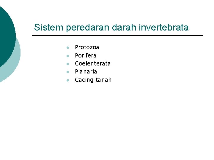 Sistem peredaran darah invertebrata l l l Protozoa Porifera Coelenterata Planaria Cacing tanah 