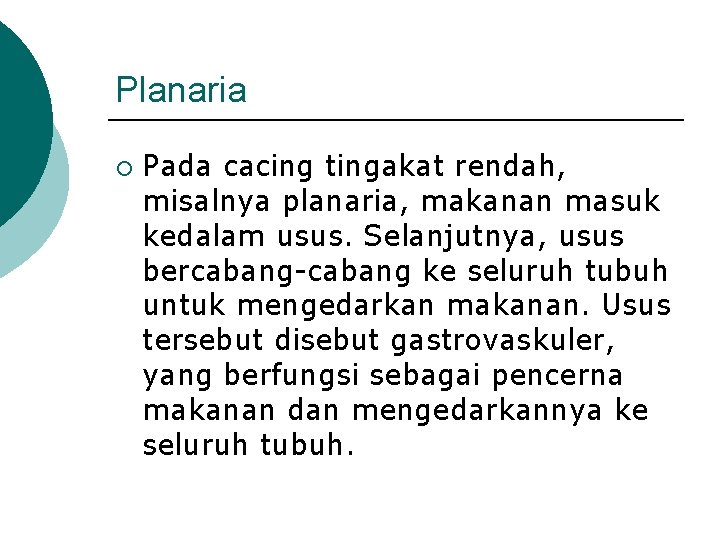 Planaria ¡ Pada cacing tingakat rendah, misalnya planaria, makanan masuk kedalam usus. Selanjutnya, usus