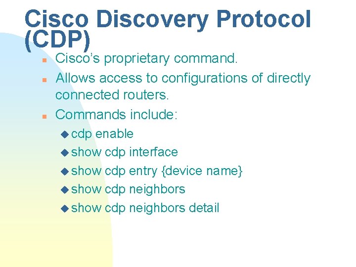 Cisco Discovery Protocol (CDP) n n n Cisco’s proprietary command. Allows access to configurations