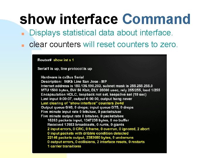 show interface Command n n Displays statistical data about interface. clear counters will reset