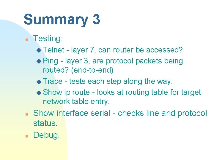 Summary 3 n Testing: u Telnet - layer 7, can router be accessed? u