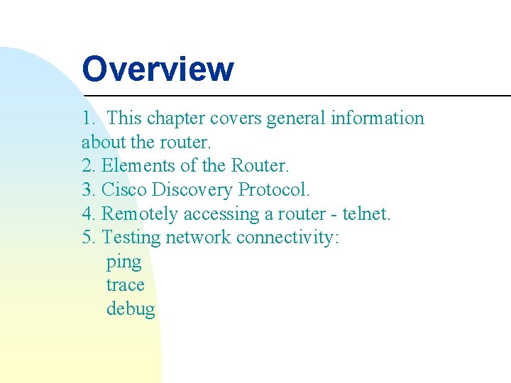Overview 1. This chapter covers general information about the router. 2. Elements of the