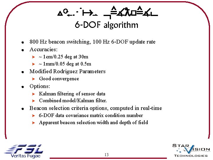 Vis. Nav HARDWARE 6 -DOF algorithm ! 800 Hz beacon switching, 100 Hz 6
