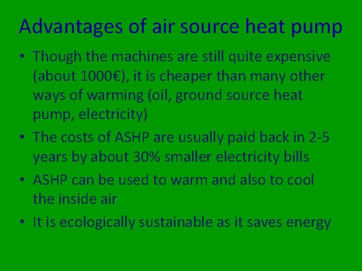 Advantages of air source heat pump • Though the machines are still quite expensive