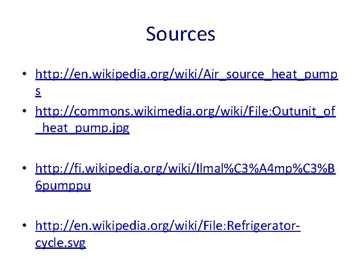 Sources • http: //en. wikipedia. org/wiki/Air_source_heat_pump s • http: //commons. wikimedia. org/wiki/File: Outunit_of _heat_pump.