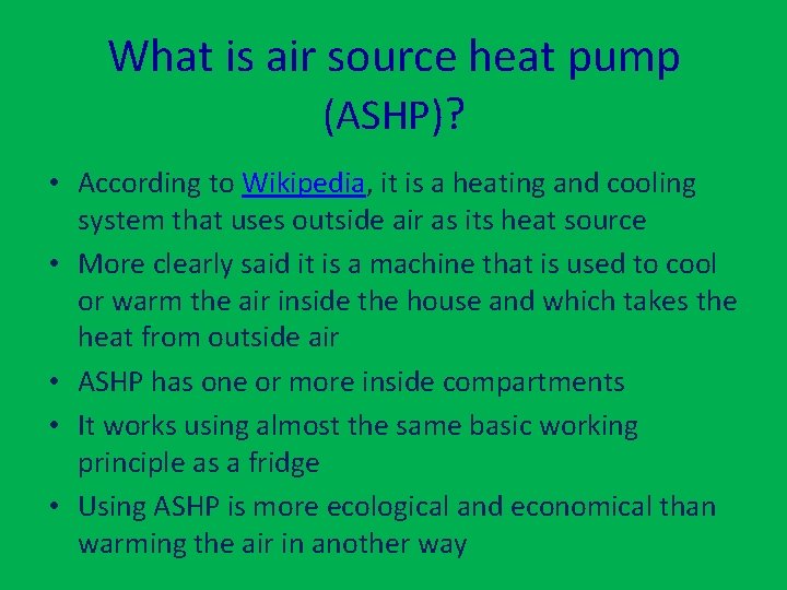 What is air source heat pump (ASHP)? • According to Wikipedia, it is a