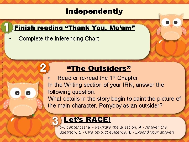 Independently Finish reading “Thank You, Ma’am” • Complete the Inferencing Chart “The Outsiders” •