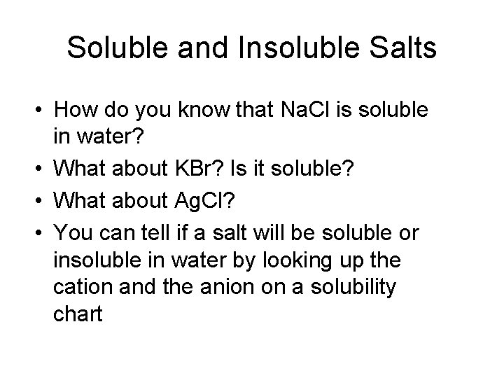 Soluble and Insoluble Salts • How do you know that Na. Cl is soluble