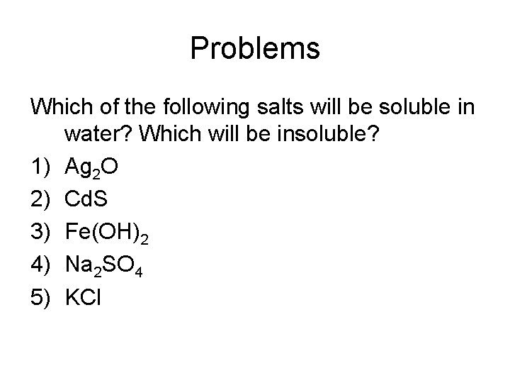 Problems Which of the following salts will be soluble in water? Which will be