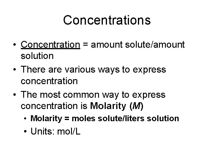 Concentrations • Concentration = amount solute/amount solution • There are various ways to express