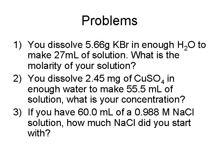 Problems 1) You dissolve 5. 66 g KBr in enough H 2 O to