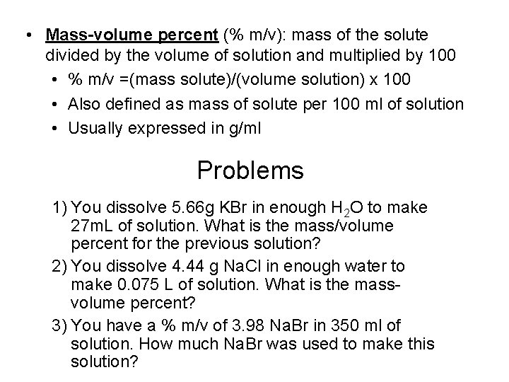  • Mass-volume percent (% m/v): mass of the solute divided by the volume