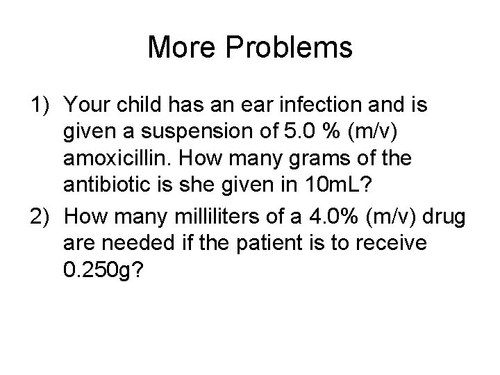 More Problems 1) Your child has an ear infection and is given a suspension