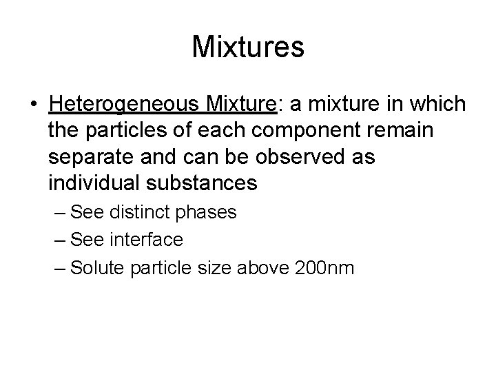 Mixtures • Heterogeneous Mixture: a mixture in which the particles of each component remain