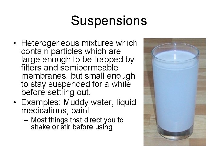 Suspensions • Heterogeneous mixtures which contain particles which are large enough to be trapped