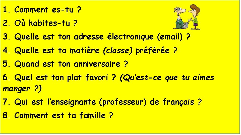 1. Comment es-tu ? 2. Où habites-tu ? 3. Quelle est ton adresse électronique