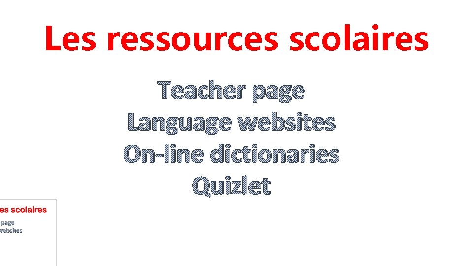 Les ressources scolaires Teacher page Language websites On-line dictionaries Quizlet 