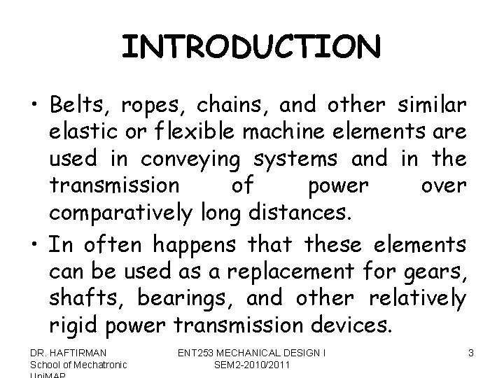 INTRODUCTION • Belts, ropes, chains, and other similar elastic or flexible machine elements are