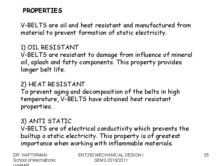 PROPERTIES V-BELTS are oil and heat resistant and manufactured from material to prevent formation