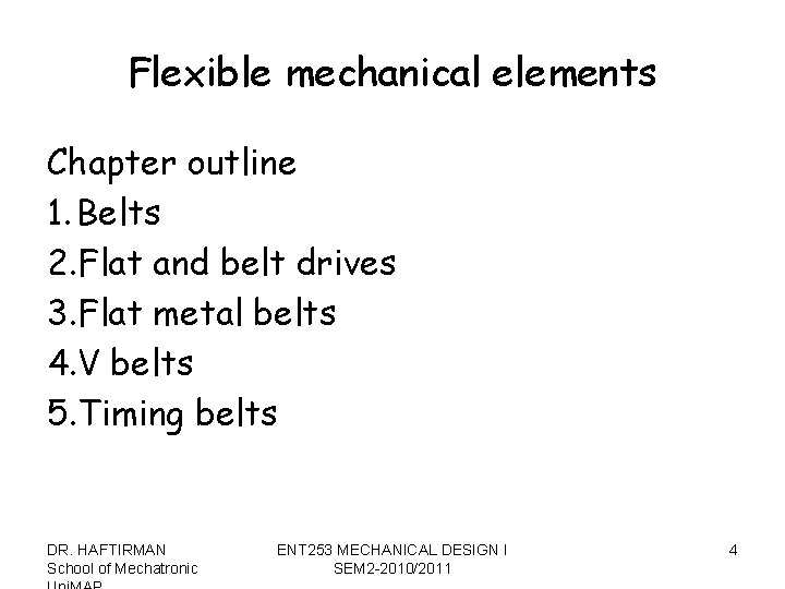 Flexible mechanical elements Chapter outline 1. Belts 2. Flat and belt drives 3. Flat