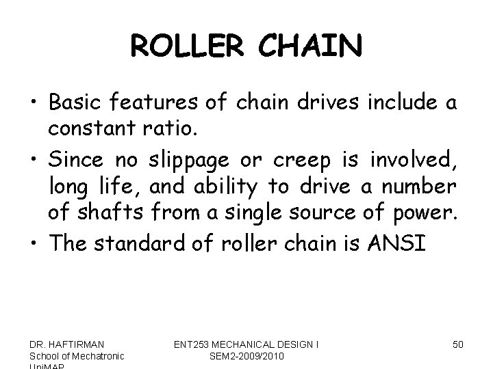 ROLLER CHAIN • Basic features of chain drives include a constant ratio. • Since