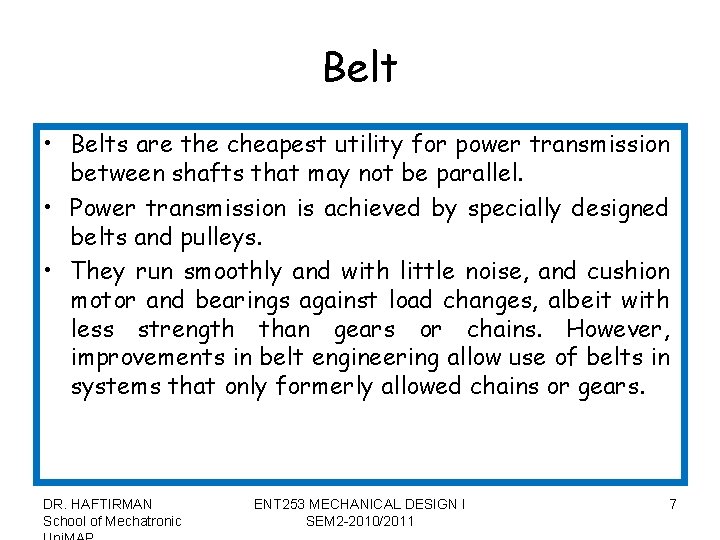 Belt • Belts are the cheapest utility for power transmission between shafts that may